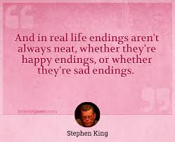 Be sure to bookmark and share your favorites! And In Real Life Endings Aren T Always Neat Whether They Re Happy Endings Or Whether They Re Sad Endings