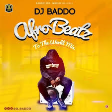 Dj Baddo Afro Beatz To The World Mix Mixtape Dj Better Music