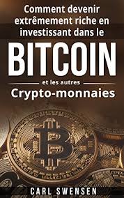 Devenir riche est possible pour n'importe qui. Amazon Com Bitcoin Comment Devenir Extremement Riche En Investissant Dans Le Bitcoin Et Les Autres Crypto Monnaies Livre En Francais Bitcoin French Book Version French Edition Ebook Swensen Carl Kindle Store