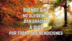 • gracias dios mio por este nuevo día. Buenos Dias No Olvidemos Dar Gracias A Dios Por Todas Sus Bendiciones Frases Pw