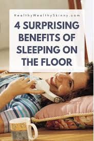 4 Healthy Benefits Of Sleeping On The Floor Healthy Wealthy Skinny Sleep Benefits Health Sleep Health Easy Workouts