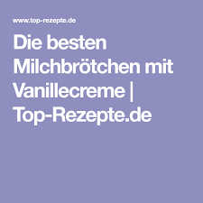 Die Besten Milchbrotchen Mit Vanillecreme Top Rezepte De Rezept Milchbrotchen Vanillecreme Vanille