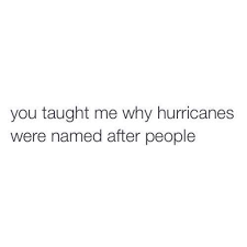 Enjoy reading and share 409 famous quotes about hurricane with everyone. Why Hurricanes Are Named After People Pretty Words Words Meaningful Quotes