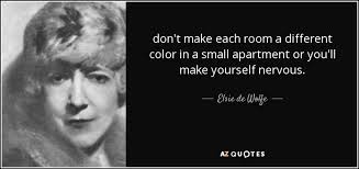 Elsie De Wolfe Quote Don T Make Each Room A Different Color In A Small