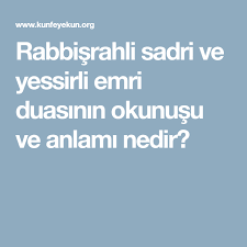 Rabbisrahli Sadri Ve Yessirli Emri Duasinin Okunusu Ve Anlami Nedir Dualar