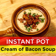 Instant Pot Cream Of Bacon Soup Pressure Luck Cooking Recipe Bacon Soup Instant Pot Recipes Cooking