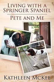 Ebook Living With A Springer Spaniel Pete And Me Springer Spaniel Spaniel Got Books