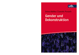 Pdf Gender Und Dekonstruktion Begriffe Und Kommentierte Grundlagentexte Der Gender Und Queer Theorie Unter Mitarbeit Von Sergej Seitz Und Matthias Schmidt Wien Facultas 2016 Utb 4725 Gerald Posselt And Anna Babka Academia Edu