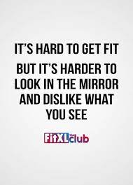 It S Hard To Get Fit But It S Harder To Look In The Mirror And Dislike What You See Fitnessmotivation Fitness Motivation Quotes Get Fit Getting Fit Quotes