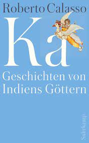 In ka roberto calasso has taken the sprawling body of classical sanskrit literature and synthesized it into a kind of novel. Ka Buch Von Roberto Calasso Suhrkamp Verlag