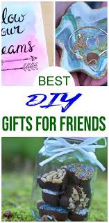 Birthday Presents For Friends Best Diy Gifts For Friends Easy Cheap Gift Ideas To Make For Birthdays Christmas Gifts Creative Unique Presents That Are Cute Last Minute Handmade Ide Diy Christmas