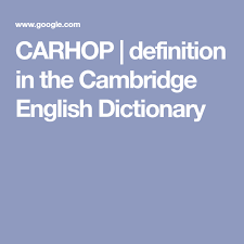 Carhop Definition In The Cambridge English Dictionary English Dictionaries Cambridge English Definitions