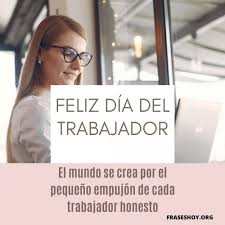 Como te comentábamos, los ocho festivos nacionales no pueden ser eliminados del calendario ni sustituidos por otro día, por lo tanto, aunque el sábado 1 de mayo celebremos el día del trabajador y sea festivo, este no se traslada a otra fecha. Mensajes Dia Del Trabajador 2021 Frases Imagenes Fraseshoy Org