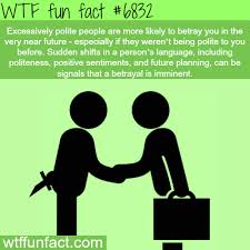 Beware Of Sudden Politeness Wtf Fun Fact Wtf Fun Facts Fun Facts Funny Facts
