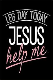 Listen to christian fitness in full in the spotify app. Leg Day Today Jesus Help Me Funny Christian Fitness Gift Journal Publishing Creative Juices 9781986041126 Amazon Com Books