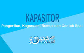 Contoh soal kapasitor rangkaian paralel 1. Kapasitor Pengertian Kegunaan Rumus Dan Contoh Soal
