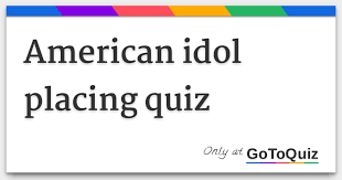 Just bring adam lambert back every week to perform. American Idol Placing Quiz