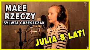 Cieszmy się z małych rzeczy bo wzór na szczęście w nich zapisany jest. Male Rzeczy Sylwia Grzeszczak Cover By Julia Karbowska Youtube