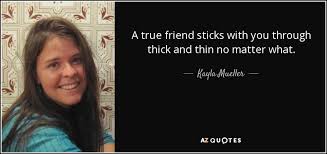 Through thick n thin famous quotes & sayings: Kayla Mueller Quote A True Friend Sticks With You Through Thick And Thin