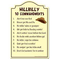 Maybe you would like to learn more about one of these? Hillbilly 10 Commandments Novelty Sign Indoor Outdoor Funny Home Decor For Garages Living Rooms Bedroom Offices Signmission Personalized Gift Walmart Com Walmart Com