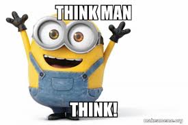 • • • think mark think (self.copypasta). Think Man Think Happy Minion Make A Meme