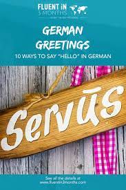 Please find below many ways to say hello in different languages. German Greetings 10 Ways To Say Hello In German
