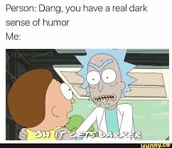 Very Funny Rick And Morty Meme Dark Sense Of Humor Memes