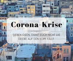 Mir fällt die decke auf den kopf. Corona Krise 7 Ideen Damit Euch Nicht Die Decke Auf Den Kopf Fallt