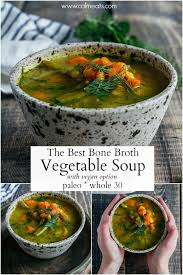 Bone Broth Vegetable Soup Recipe Broth Recipes Vegan Vegetable Soup Healthy Recipes