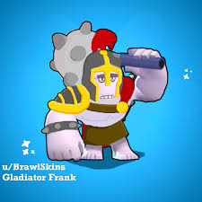 Come ask me the one question you always. New Skin Idea For Frank Gladiator Frank 5 Brawlstars