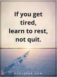 If You Re Tired Learn To Rest Not To Quit Inspirational Quotes If You Get Tired Learn To Rest Not Quit Inspirational Quotes Life Quotes Quotes