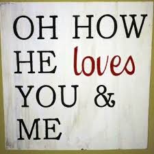 It's not enough to take the one you love granted you must remind her or she'll be inclined to say how do i know he loves me? Oh How He Loves You Me He Gave His Life What More Could He Give Oh How He Loves You And Me Praise Songs Love Him Painted Wooden Signs