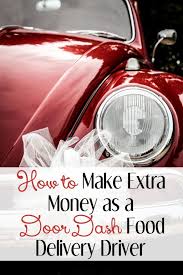 How To Make Extra Money As A Doordash Delivery Driver Delivery Driver Extra Money Food Delivery
