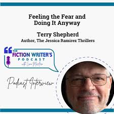 It's never too late to re-examine your life's purpose and to forge a new  path. Feeling the Fear and Doing It Anyway with Terry Shepherd  https://FictionWritersPodcast.com/terry-shepherd/ #feelthefear #doitanyway  #fictionwriting #fictionwriterspodcast