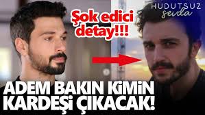 Hudutsuz Sevda 42. Bölüm öncesi Adem bakın kimin kardeşi çıkacak! İşte  herkesi şok edici detay