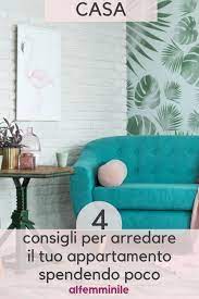 4 Consigli Per Arredare Il Tuo Appartamento Spendendo Poco Arredamento Idee Per Decorare La Casa Arredamento Casa