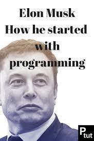 Elon Musk And How Started His Career With Programming Taking The First Steps That Lead To The Top Programacion
