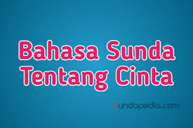 Tapi cintaku padamu luar biasa aku tak punya bunga aku tak punya harta yang ku punya. Bahasa Sunda Sehari Hari Tentang Cinta Sundapedia Com