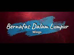 Dapatkan lirik lagu lain oleh wings di kapanlagi.com. Bernafas Dalam Lumpur Lyrics