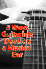 5 Ways Guitarists Develop A Better Ear In 2020 Music Chords Guitarist Guitar Lessons