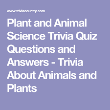 If you were looking for an animal quiz for kids, use round 2, 3 and 9 as they are the easiest and most entertaining. Plant And Animal Science Trivia Quiz Questions And Answers Trivia About Animals And Plants Science Trivia Quiz Questions And Answers Trivia Quiz Questions