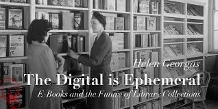 The Digital Is Ephemeral Ebooks And The Future Of Library Collections Lady Science