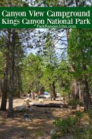 If, for some reason, even that fills up, the national forest is just a mile a way for dispersed camping. Canyon View Campground Kings Canyon National Park Park Ranger John