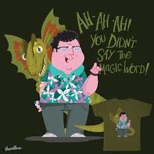 Ah Ah Ah You Didn T Say The Magic Word Ah Ah Ah You Didn T Say The Magic Word On Threadless Magic Words Threadless Sayings