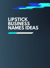 372 Creative Lipstick Business Names Ideas Tips Infographic Makeup Business Names Business Names Lipstick Names