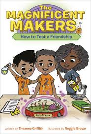 If we put our friends under this kind of constant, withering pressure, perhaps it is they who have reason to question _our _loyalty as friends. The Magnificent Makers 1 How To Test A Friendship By Theanne Griffith 9780593122983 Penguinrandomhouse Com Books