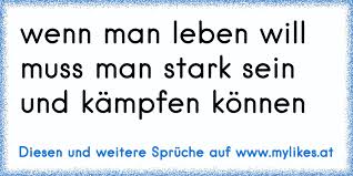 Wenn Man Leben Will Muss Man Stark Sein Und Kampfen Konnen