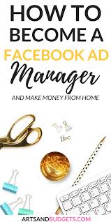 How to work at home and make money online! How To Become A Facebook Ad Manager And Make Money From Home Arts And Budgets