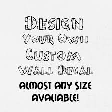 For most items this will be the size from right to left on the quote. Design Your Own Custom Wall Decal Wall Decor Nursery Decor Kids Room Sticker Self Adhesive Vinyl Custom Quote Decal Design Cn001 Buy At The Price Of 4 40 In Aliexpress Com Imall Com