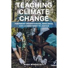 Teaching Climate Change: Fostering Understanding, Resilience, and a  Commitment to Justice (Paperback)
